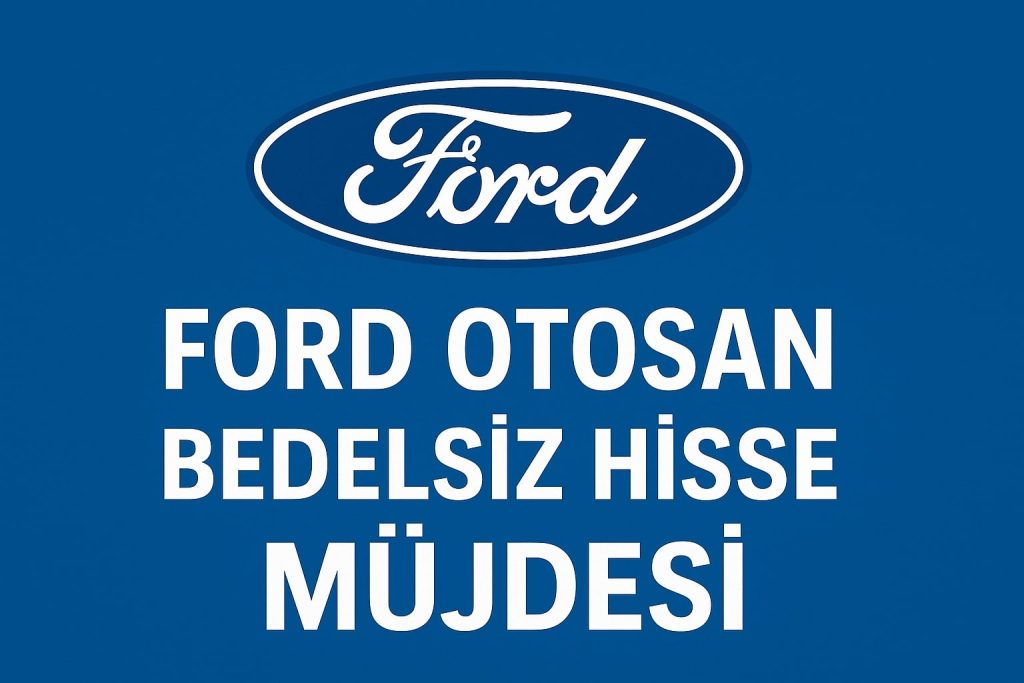 Ford Otosan (FROTO) Bedelsiz Hisse Dağıtımı Ne Zaman Yapılacak? Tarih Belli Oldu! | Otoparcasanblog